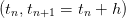 (tn,tn+1 = tn + h)  