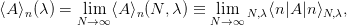 ⟨A ⟩n (λ ) = lNi→m∞⟨A ⟩n(N, λ) ≡ Nli→m∞ N,λ⟨n|A|n⟩N,λ,
