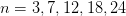 n = 3,7,12, 18,24  