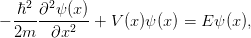   ℏ2-∂2ψ-(x)
− 2m   ∂x2   + V (x )ψ(x) = E ψ (x ),
