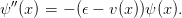 ψ ′′(x) = − (𝜖 − v (x ))ψ (x).
