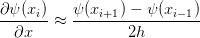 ∂-ψ(xi) ≈ ψ-(xi+1) −-ψ-(xi−1)
  ∂x              2h
