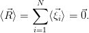        N
⟨⃗R ⟩ = ∑  ⟨⃗ξ⟩ = ⃗0.
            i
       i=1
