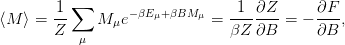         1-∑       −βEμ+βBM μ    -1-∂Z--     ∂F--
⟨M ⟩ =  Z     M μe           =  βZ ∂B  =  − ∂B ,
           μ
