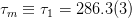 τm ≡ τ1 = 286.3(3)  