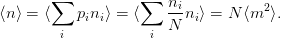        ∑           ∑   n
⟨n⟩ = ⟨   pini⟩ = ⟨    -ini⟩ = N ⟨m2 ⟩.
        i           i  N
                                                                          

                                                                          
