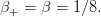 β  =  β = 1∕8.
 +
