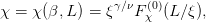                γ∕ν  (0)
χ = χ(β, L) = ξ   Fχ  (L∕ξ),
