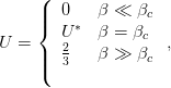      (
     |  0   β ≪  βc
     |{  U ∗ β =  β
U =     2         c  ,
     ||(  3   β ≫  βc
