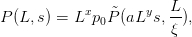            x        y  L
P(L, s) = L p0P˜(aL  s,--),
                       ξ
