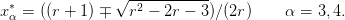   ∗             √ -2---------
x α = ((r + 1) ∓  r  − 2r − 3)∕(2r)    α =  3,4.
