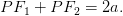 PF1 + P F2 =  2a.
