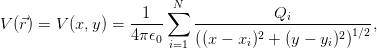                     1  ∑N             Q
V (⃗r) = V(x, y) = -----    ------------i--------1∕2,
                  4π𝜖0 i=1 ((x −  xi)2 + (y − yi)2)
