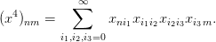             ∞∑
(x4)nm =         xni1xi1i2xi2i3xi3m.
          i1,i2,i3=0
