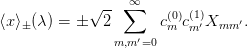             √ -- ∑∞
⟨x⟩±(λ ) = ±  2       c(0)c(1)′Xmm  ′.
                m,m ′=0  m  m
