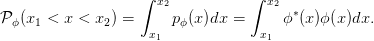                    ∫  x2           ∫ x2
𝒫  (x  < x < x  ) =     p (x)dx =      ϕ∗(x)ϕ (x )dx.
  ϕ  1         2     x1  ϕ          x1
