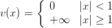        {
          0     |x | < 1
v(x) =    + ∞   |x | ≥ 1
