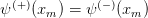   (+ )        (−)
ψ   (xm ) = ψ   (xm )  