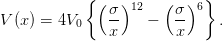            { ( σ)12   ( σ)6 }
V (x ) = 4V0    --   −   --    .
               x        x
