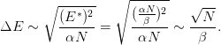        ∘ ------   ∘ -αN----  √ ---
         (E-∗)2     (-β-)2   --N-
ΔE  ∼     αN   =     αN    ∼   β .
