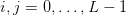 i,j = 0,...,L − 1  