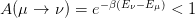 A (μ →  ν ) = e −β(E ν− Eμ) < 1  