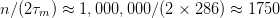 n ∕(2τm) ≈ 1,000, 000∕(2 × 286) ≈ 1750  