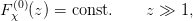 F(0)(z ) = const.    z ≫ 1,
 χ
