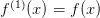   (1)
f   (x) = f(x)  