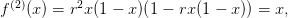 f(2)(x ) = r2x(1 − x)(1 − rx(1 − x)) = x,
