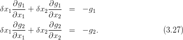     ∂g1       ∂g1
δx1 ----+ δx2 ----  =  − g1
    ∂x1       ∂x2
δx  ∂g2-+ δx  ∂g2-  =  − g .                 (3.27)
   1∂x1      2∂x2         2
