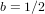 b = 1∕2  