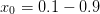 x0 =  0.1 − 0.9  