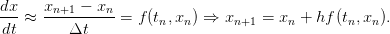 dx-   xn+1-−--xn
 dt ≈     Δt     = f (tn,xn ) ⇒ xn+1 = xn +  hf(tn,xn).
