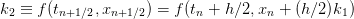 k2 ≡ f (tn+1∕2,xn+1∕2) = f(tn + h∕2,xn +  (h ∕2)k1)  