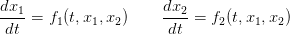 dx1-=  f1(t,x1,x2)    dx2- = f2(t,x1,x2)
 dt                    dt
                                                                          

                                                                          
