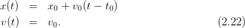 x (t)  =   x +  v (t − t )
           0    0     0
v (t)  =   v0.                              (2.22)
