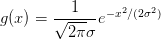        ---1-- − x2∕(2σ2)
g(x) = √ 2π σe
