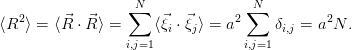                   N                N
   2     ⃗  ⃗    ∑    ⃗  ⃗      2 ∑          2
⟨R ⟩ = ⟨R ⋅ R⟩ =     ⟨ξi ⋅ξj⟩ = a     δi,j = a N .
                 i,j=1            i,j=1
