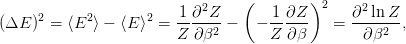                             2    (        )2      2
(ΔE  )2 = ⟨E2 ⟩ − ⟨E ⟩2 = -1∂--Z −   − 1-∂Z--   = ∂--ln-Z-,
                        Z  ∂β2       Z ∂ β        ∂β2
