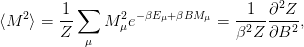          1 ∑                      1  ∂2Z
⟨M 2⟩ = --    M μ2e −βEμ+βBM μ = --2- ---2,
        Z   μ                   β  Z ∂B
