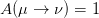 A (μ →  ν) = 1  