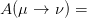 A (μ →  ν) =  