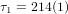 τ1 = 214(1)  