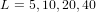 L = 5,10,20,40  