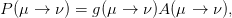 P (μ → ν ) = g(μ → ν )A(μ →  ν),
