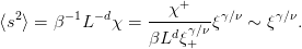   2     −1  −d       χ+     γ∕ν     γ∕ν
⟨s ⟩ = β  L   χ =  ---d-γ∕ν-ξ   ∼ ξ   .
                   βL  ξ+
