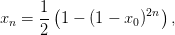      1 (            2n)
xn = -- 1 − (1 − x0)   ,
     2
