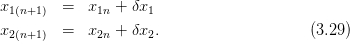 x1(n+1) =   x1n + δx1
x2(n+1) =   x2n + δx2.                    (3.29)
