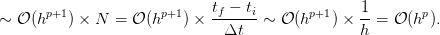                              tf − ti              1
∼ 𝒪 (hp+1) × N  = 𝒪 (hp+1) × -------∼ 𝒪 (hp+1) × --=  𝒪 (hp ).
                               Δt                h
